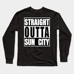 Straight Outta Sun City Long Sleeve T-Shirt